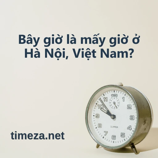 Bây giờ là mấy giờ ở Hà Nội, Việt Nam? featured image, Giờ hiện tại ở Hà Nội, Việt Nam, múi giờ, chênh lệch giờ, thời gian bình minh và hoàng hôn.