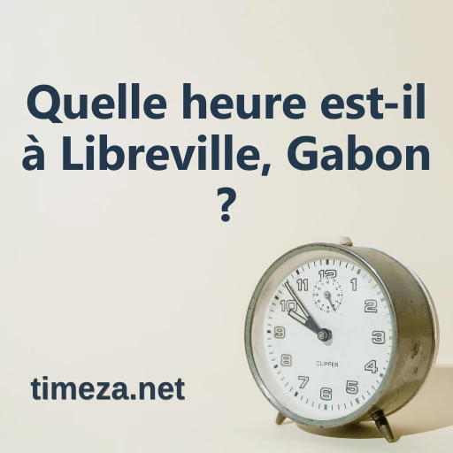 Quelle heure est-il à Libreville, Gabon ? featured image, Heure actuelle à Libreville, Gabon, fuseau horaire, différence horaire, heures de lever et coucher du soleil.